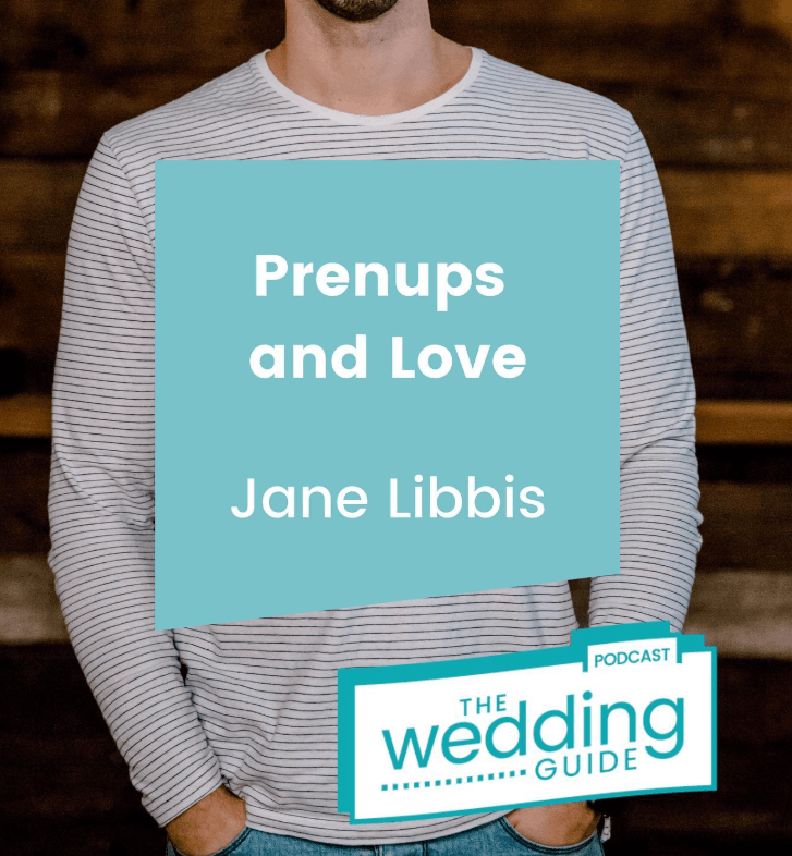 The Wedding Guide Podcast: Prenups and love with Jane Libbis